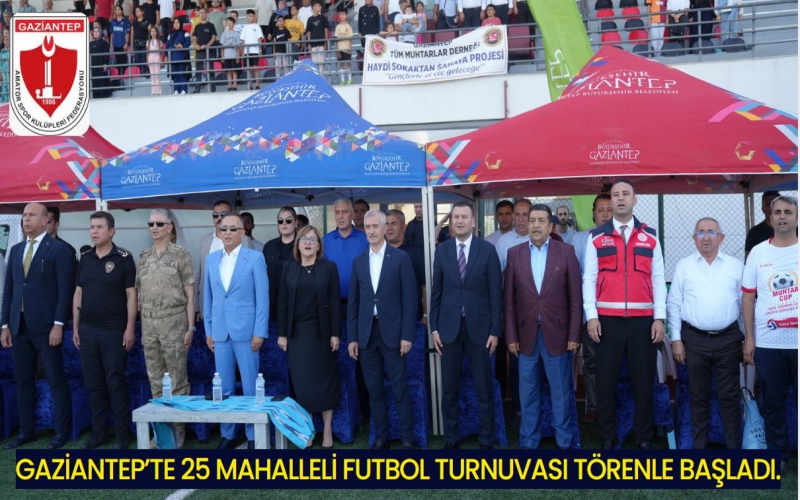 Gaziantep’te 25 Mahalleli Futbol Turnuvası Törenle Başladı.
